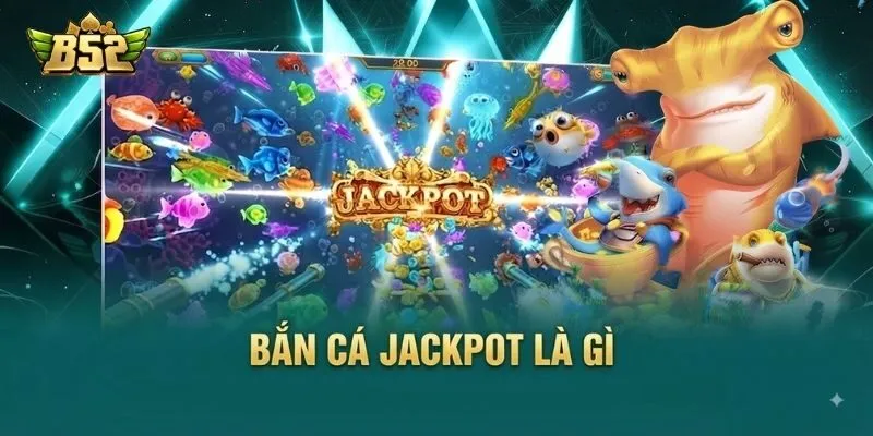 Game bắn cá Jackpot B52Club